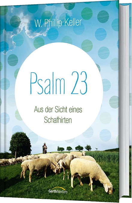 Psalm 23 - Aus der Sicht eines Schafhirten, W. Phillip Keller