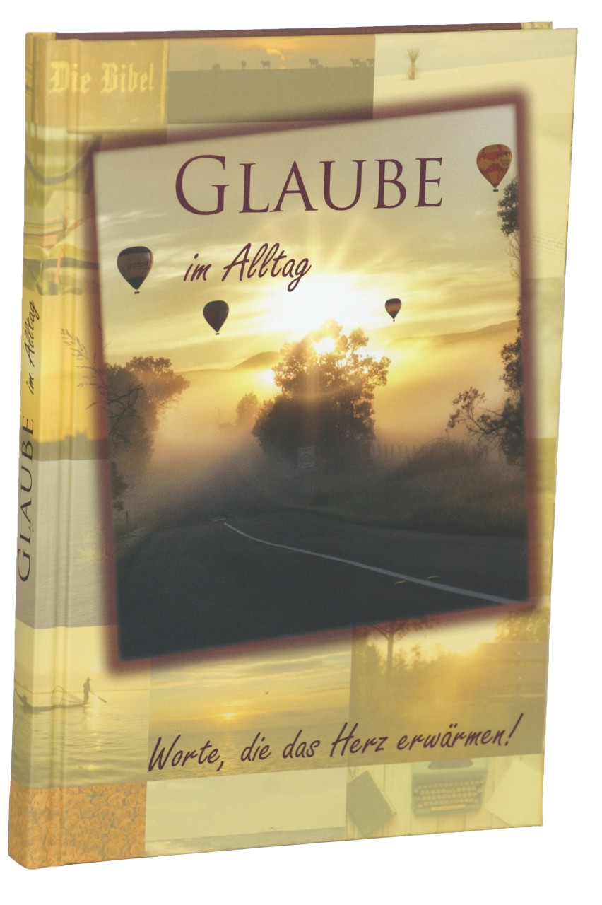 Glaube im Alltag - Worte, die das Herz erwärmen!