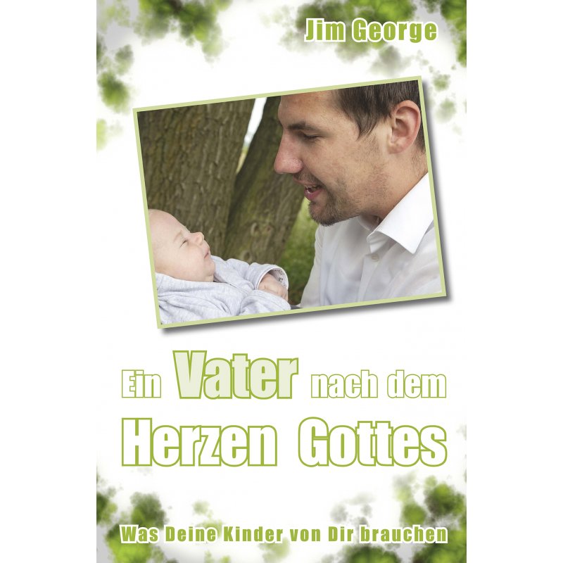 Ein Vater nach dem Herzen Gottes Ein Vater nach dem Herzen Gottes