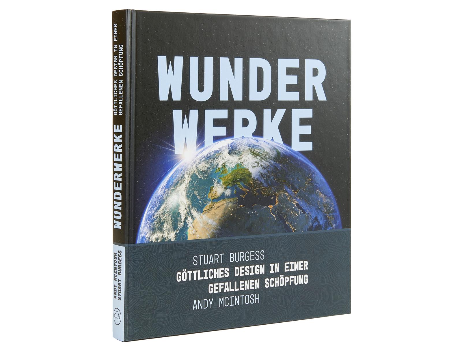 Wunderwerke – göttliches Design in einer gefallenen Schöpfung, Burgess, MacIntosh Wunderwerke – göttliches Design in einer gefallenen Schöpfung, Burgess, MacIntosh