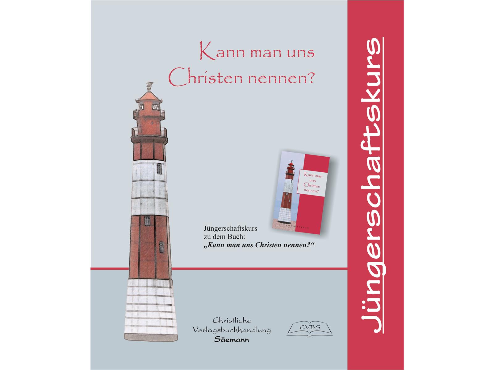 Kann man uns Christen nennen? - Jüngerschaftskurs Kann man uns Christen nennen? - Jüngerschaftskurs