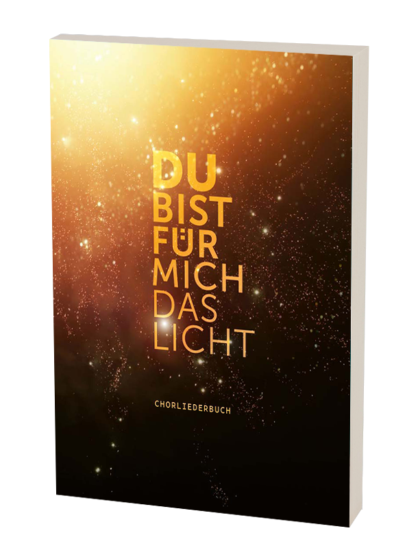 Chorliederbuch Du bist für mich das Licht Chorliederbuch Du bist für mich das Licht